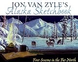 Van Zyle, Jon: Jon Van Zyle's Alaska Sketchbook: Four Seasons in the Far North