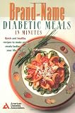 [???]: Brand-Name Diabetic Meals in Minutes: Quick and Healthy Recipes to Make Your Meals Tastier and Your Life Easier