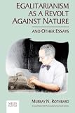 Rothbard, Murray N.: Egalitarianism As A Revolt Against Nature And Other Essays Rothbard, Murray N.: Egalitarianism As A Revolt Against Nature And Other Essays