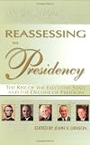 Denson, John V.: Reassessing the Presidency: The Rise of the Executive State and the Decline of Freedom