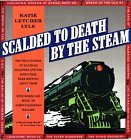 Lyle, Katie Letcher: Scalded to Death by the Steam: Authentic Stories of Railroad Disasters and the Ballads That Were Written About Them Lyle, Katie Letcher: Scalded to Death by the Steam: Authentic Stories of Railroad Disasters and the Ballads That Were Written About Them