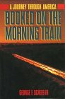 Scheer, George: Booked on the Morning Train: A Journey Through America Scheer, George: Booked on the Morning Train: A Journey Through America