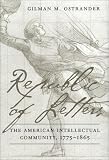 Ostrander, Gilman M.: Republic of Letters: The American Intellectual Community, 1776-1865