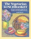 Haynes, Linda: The Vegetarian Lunchbasket: 225 Easy, Nutritious Recipes for the Quality-Conscious Family on the Go
