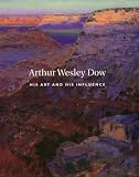 Michaels, Barbara: Arthur Wesley Dow, 1857-1922: His Art & Hist Influence