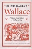Hamilton, William: Blind Harry's Wallace: William Hamilton of Gilbertfield Hamilton, William: Blind Harry's Wallace: William Hamilton of Gilbertfield