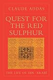 Addas, Claude: Quest for the Red Sulphur: The Life of Ibn Arabi