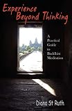 St. Ruth Diane: Experience Beyond Thinking: A Practical Guide to Buddhist Meditation St. Ruth Diane: Experience Beyond Thinking: A Practical Guide to Buddhist Meditation