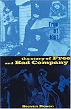Rosen, Steven: Free At Last: The Story Of Free And Bad Company Rosen, Steven: Free At Last: The Story Of Free And Bad Company