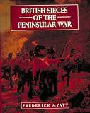 Myatt, Frederick: British Sieges of the Peninsular War Myatt, Frederick: British Sieges of the Peninsular War