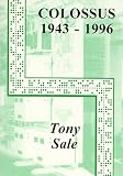Sale, Tony: The Colossus Computer, 1943-1996: And How It Helped to Break the German Lorenz Cipher in WWII
