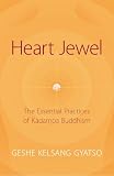 Gyatso, Geshe Kelsang: Heart Jewel: The Essential Practices of Kadampa Buddhism Gyatso, Geshe Kelsang: Heart Jewel: The Essential Practices of Kadampa Buddhism