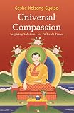 Gyatso, Geshe Kelsang: Universal Companion: Transforming Your Life Through Love and Compassion
