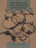 Graham-Campbell, James: The Viking-Age Gold and Silver of Scotland