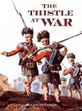 National Museums of Scotland: The Thistle at War: An Anthology of the Scottish Experience of War, in the Services, and at Home