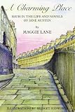 Lane, Maggie: A Charming Place: Bath in the Life and Times of Jane Austen Lane, Maggie: A Charming Place: Bath in the Life and Times of Jane Austen