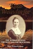 Schnackenberg, Sally: Kate Weindorfer: The Woman behind the Man and the Mountain  a Biography of Kate Julia Weindorfer Wife of Cradle Mountain Pioneer, Gustav Weindorfer