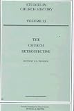 Swanson, R. N.: The Church Retrospective: Papers Read at the 1995 Summer Meeting and the 1996 Winter Meeting of the Ecclesiastical History Society