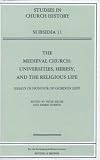 Biller, Peter: The Medieval Church : Universities, Heresy, and the Religious Life: Essays in Honour of Gordon Leff Biller, Peter: The Medieval Church : Universities, Heresy, and the Religious Life: Essays in Honour of Gordon Leff