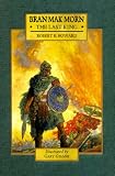 Howard, Robert E.: Bran Mak Morn: The Last King Howard, Robert E.: Bran Mak Morn: The Last King