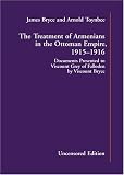Bryce, James: The Treatment of Armenians in the Ottoman Empire, 1915-1916: Documents Presented to Viscount Grey of Fallodon by Viscount Bryce