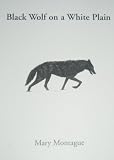 Montague, Mary: Black Wolf on a White Plain