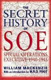 Mackenzie, W. J. M.: The Secret History of Soe: Special Operations Executive 1940-1945 Mackenzie, W. J. M.: The Secret History of Soe: Special Operations Executive 1940-1945