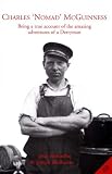 McGuffin, John: Charles 'Nomad' McGuinness: Being a True Account of the Amazing Adventures of a Derryman, Pirate, IRA Man, Gun Runner, Polar Explorer, Adventurer, Mercenary, Rogue, Escaper and Hero