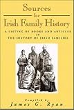 Ryan, James G.: Sources for Irish Family History: A Listing of Books and Articles on the History of Irish Families Ryan, James G.: Sources for Irish Family History: A Listing of Books and Articles on the History of Irish Families