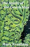Neasham, Mary: The Spirit Of The Green Man Neasham, Mary: The Spirit Of The Green Man
