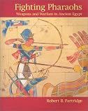 Partridge, Robert B.: Fighting Pharaohs: Weapons and Warfare in Ancient Egypt Partridge, Robert B.: Fighting Pharaohs: Weapons and Warfare in Ancient Egypt