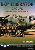 Bailey, Mike: B-24 Liberator Groups of the 8th Air Force Bailey, Mike: B-24 Liberator Groups of the 8th Air Force