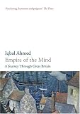 Ahmed, Iqbal: Empire of the Mind: A Journey through Great Britain Ahmed, Iqbal: Empire of the Mind: A Journey through Great Britain