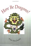 MacDonald, Brian: Here Be Dragons! MacDonald, Brian: Here Be Dragons!