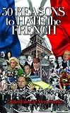 Clark, Alex: 50 Reasons to Hate the French, Or, Vive La Difference Clark, Alex: 50 Reasons to Hate the French, Or, Vive La Difference