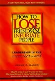Nader, Jonar C.: How to Lose Friends and Infuriate People: Leadership in the Networked World