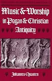 Quasten, Johannes: Music and Worship in Pagan and Christian Antiquity Quasten, Johannes: Music and Worship in Pagan and Christian Antiquity