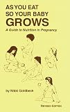 Goldbeck, Nikki: As You Eat So Your Baby Grows: A Guide to Nutrition in Pregnancy Goldbeck, Nikki: As You Eat So Your Baby Grows: A Guide to Nutrition in Pregnancy