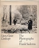Sadorus, Frank: Upon a Quiet Landscape: The Photographs of Frank Sadorus Sadorus, Frank: Upon a Quiet Landscape: The Photographs of Frank Sadorus