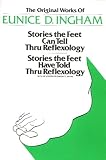 Byers, Dwight C.: Original Works of Eunice D. Ingham: Stories the Feet Can Tell Thru Reflexology/Stories the Feet Have Told Thru Reflexology Byers, Dwight C.: Original Works of Eunice D. Ingham: Stories the Feet Can Tell Thru Reflexology/Stories the Feet Have Told Thru Reflexology