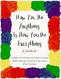 Huber, Cheri: How You Do Anything Is How You Do Everything: A Workbook
