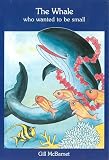 McBarnet, Gill: Whale Who Wanted to Be Small