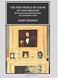 Gehman, Mary: The Free People of Color of New Orleans: An Introduction Gehman, Mary: The Free People of Color of New Orleans: An Introduction