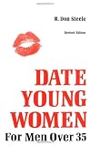 Steele, R. Don: How to Date Young Women: For Men over 35
