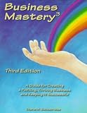 Sohnen-Moe, Cherie: Business Mastery 3: A Guide for Creating a Fulilling, Thriving Business and Keeping It Successful