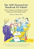 Parker, Harvey C.: The Add Hyperactivity Handbook for Schools: Effective Strategies for Identifying and Teaching Add Students in Elementary and Secondary Schools Parker, Harvey C.: The Add Hyperactivity Handbook for Schools: Effective Strategies for Identifying and Teaching Add Students in Elementary and Secondary Schools