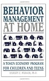 Parker, Harvey C.: Behavior Management at Home: A Token Economy Program for Children and Teens Parker, Harvey C.: Behavior Management at Home: A Token Economy Program for Children and Teens