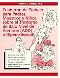 Parker, Harvey C.: Cuaderno Do Trabajo Para Padres, Maestros Y Ninos Sobre El Trasterno De Bajo Nivel De Atencion (Add) O Hiperactividad. / The ADD Hyperactivity Workbook for Parents, Teachers and Kids Parker, Harvey C.: Cuaderno Do Trabajo Para Padres, Maestros Y Ninos Sobre El Trasterno De Bajo Nivel De Atencion (Add) O Hiperactividad. / The ADD Hyperactivity Workbook for Parents, Teachers and Kids
