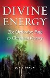 Braun, Jon: Divine Energy: The Orthodox Path to Christian Victory