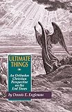 Engleman, Dennis Eugene: Ultimate Things: An Orthodox Christian Perspective on the End Times Engleman, Dennis Eugene: Ultimate Things: An Orthodox Christian Perspective on the End Times
